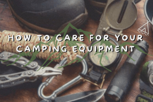How to Care for Your Camping Equipment