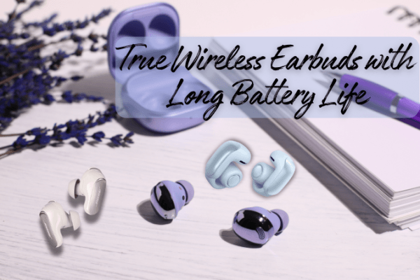 True Wireless Earbuds with Long Battery Life True Wireless Earbuds