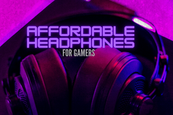 Affordable Headphones for Gamers on a Budget Affordable Headphones for Gamers on a Budget