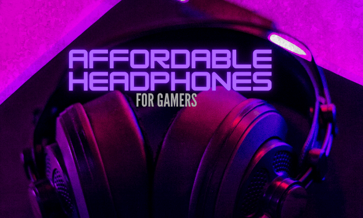 Affordable Headphones for Gamers on a Budget