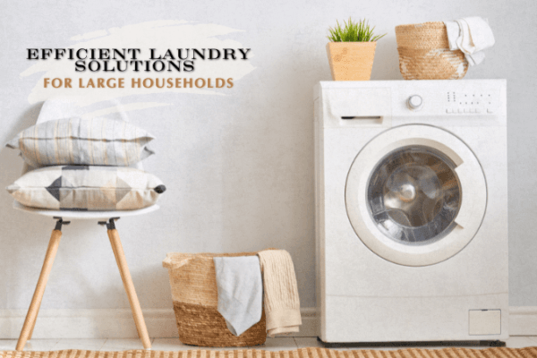 Best Laundry Appliances for Large Households Best Laundry Appliances for Large Households