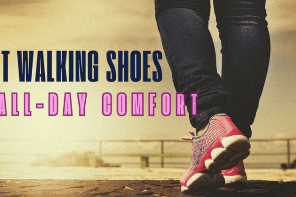 Best Walking Shoes for All-Day Comfort Best Walking Shoes for All-Day Comfort