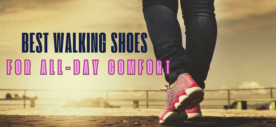 Best Walking Shoes for All-Day Comfort