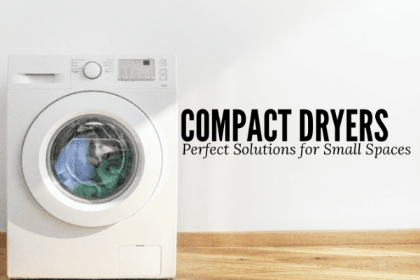 Compact Dryers for Apartments and Small Spaces: The Ultimate Guide Compact Dryers for Apartments and Small Spaces The Ultimate Guide
