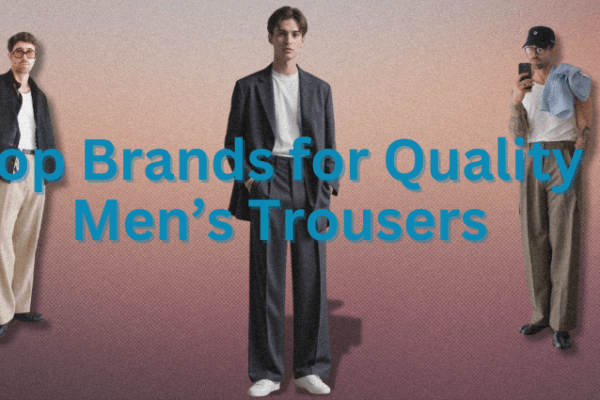 Top Brands for Quality Men’s Trousers Top Brands for Quality Men’s Trousers Image