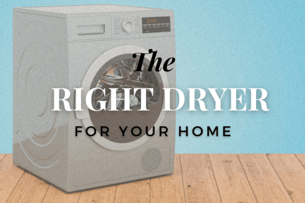 How to Choose the Right Dryer for Your Home How to Choose the Right Dryer for Your Home