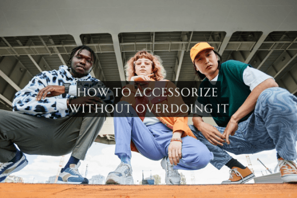 How to Accessorize Without Overdoing It How to Accessorize Without Overdoing It image