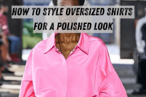 How to Style Oversized Shirts for a Polished Look How to Style Oversized Shirts for a Polished Look image