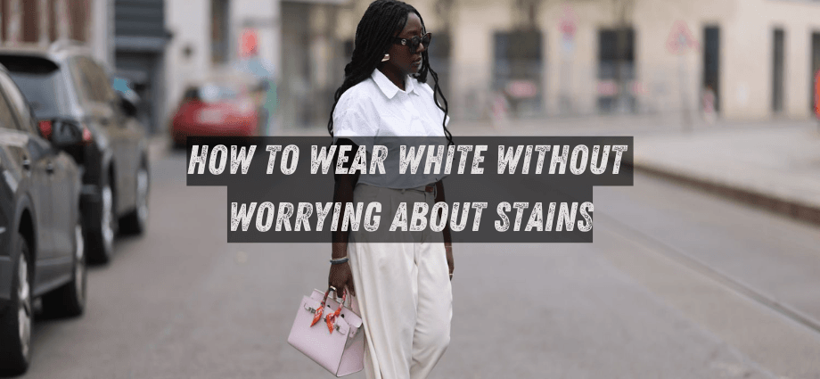 How to Wear White Without Worrying About Stains image