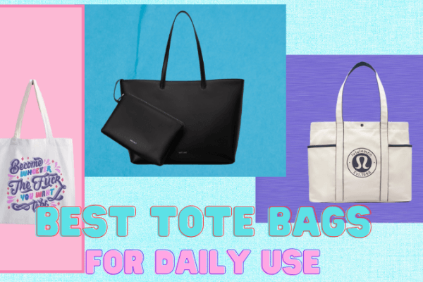 Best Tote Bags for Daily Use Best Tote Bags for Daily Use