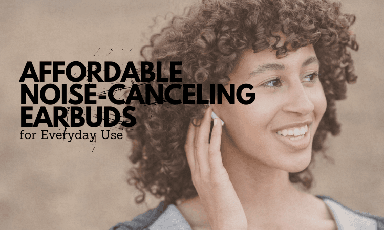 Best Affordable Noise-Canceling Earbuds