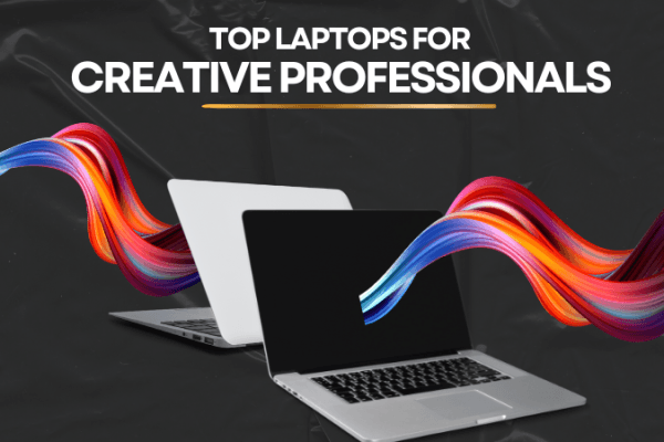 Top Laptops for Creative Professionals Laptops for Creative Professionals (1)