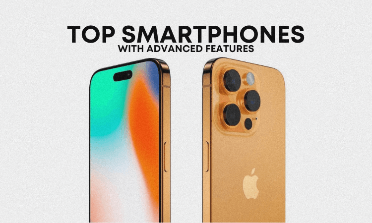 Smartphones with Advanced Features