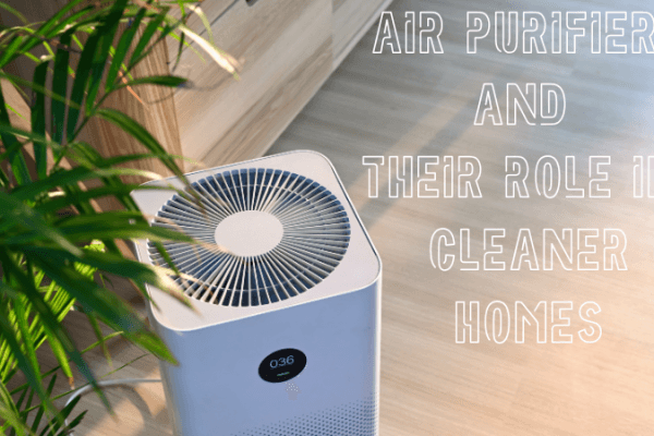 Air Purifiers and their role in Cleaner Homes Air purifiers and their role in cleaner homes-image
