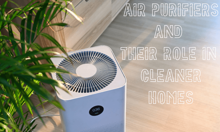 Air purifiers and their role in cleaner homes-image
