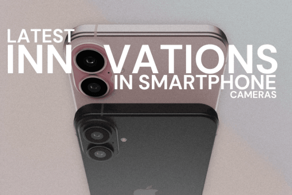 Latest innovations in Smartphone Cameras Latest innovations in Smartphone Cameras