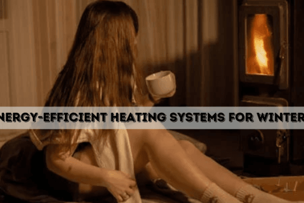 Energy-efficient heating systems for winter Energy-efficient heating systems for winter