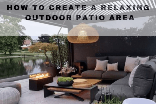 How to Create a Relaxing Outdoor Patio Area
