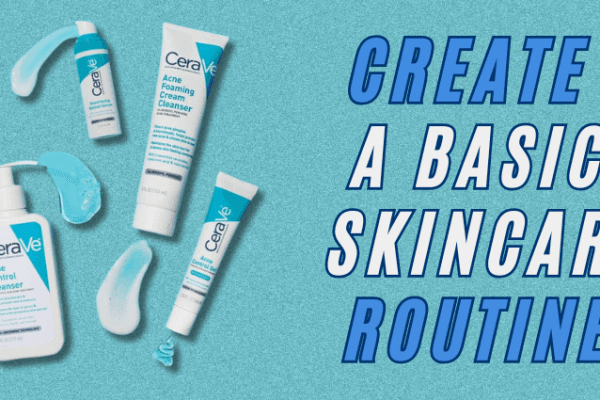 How to create a basic skincare routine How to create a basic skincare routine