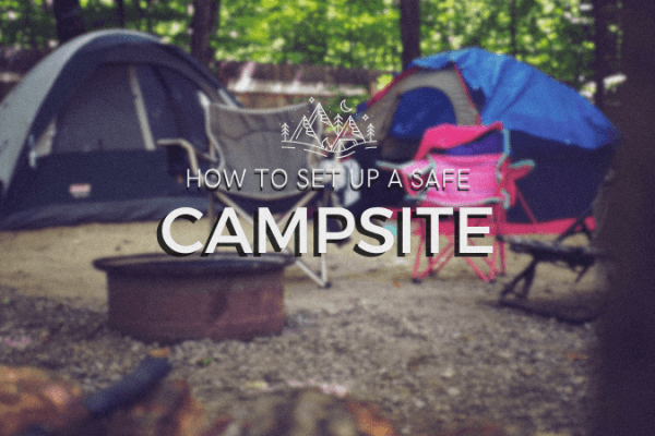 How to set up a safe campsite