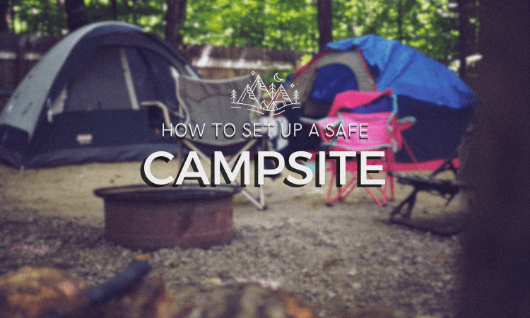 How to set up a safe campsite