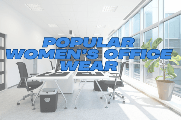 Popular trends in women’s office wear
