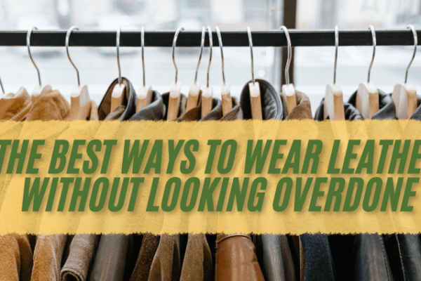 The Best Ways to Wear Leather Without Looking Overdone The Best Ways to Wear Leather Without Looking Overdone Image