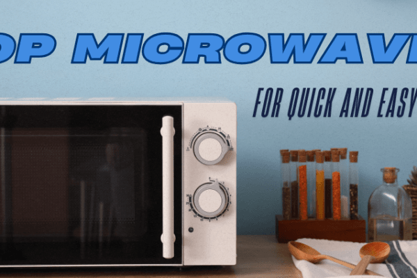 Top Microwaves for quick and easy cooking Top Microwaves for quick and easy cooking Image